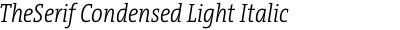 TheSerif Condensed Light Italic